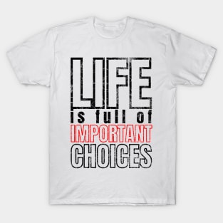 Life is Full of Important Choices T-Shirt